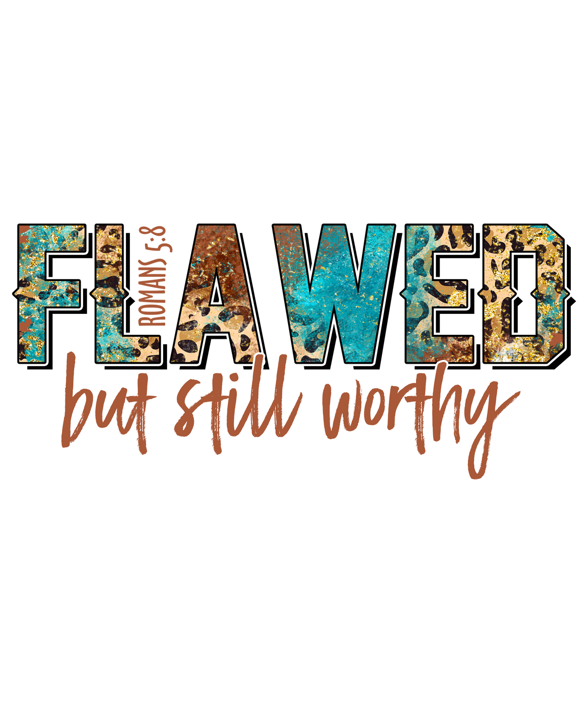 Flawed But Still Worthy Romans 5:8 design
