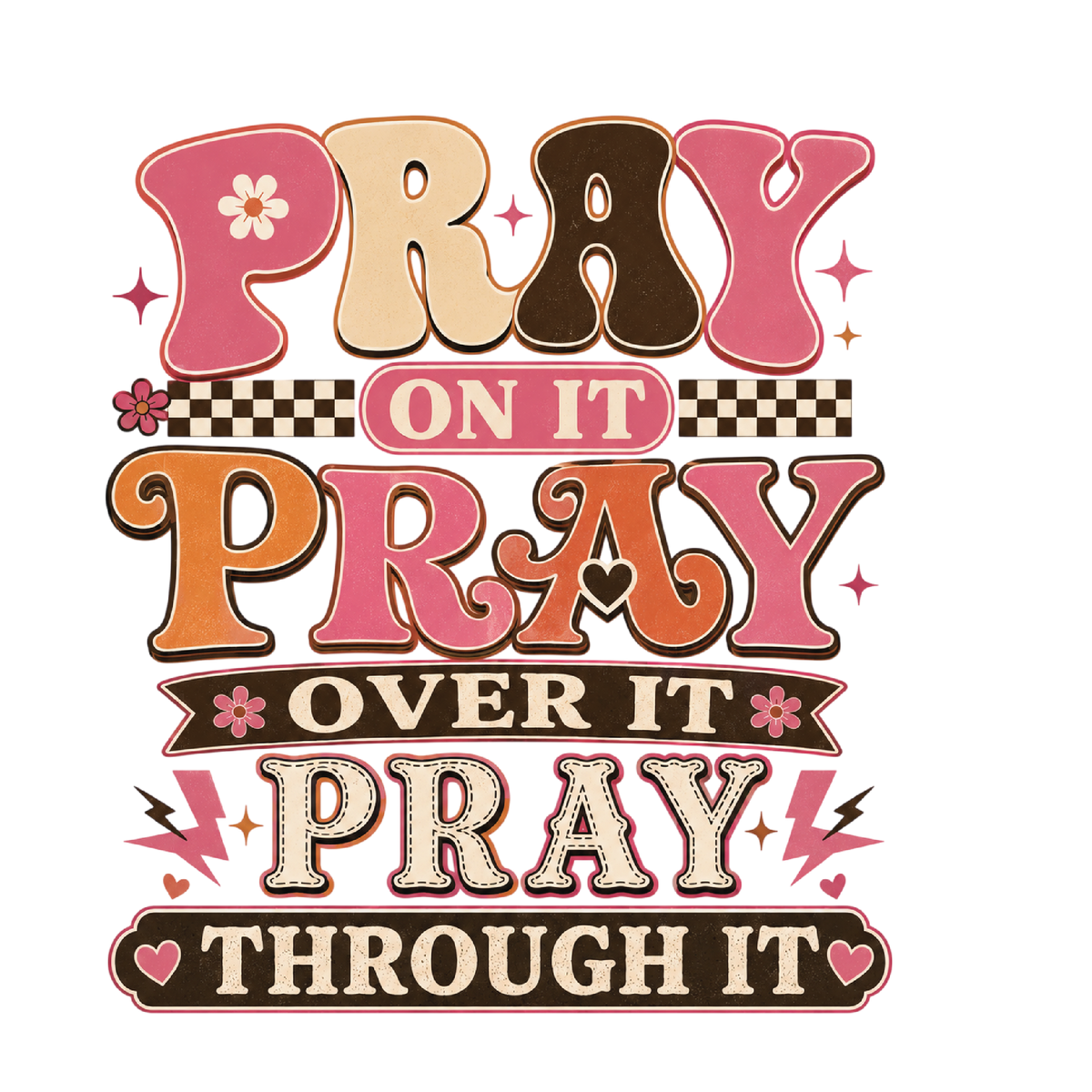 Pray on it Pray over it Pray through it