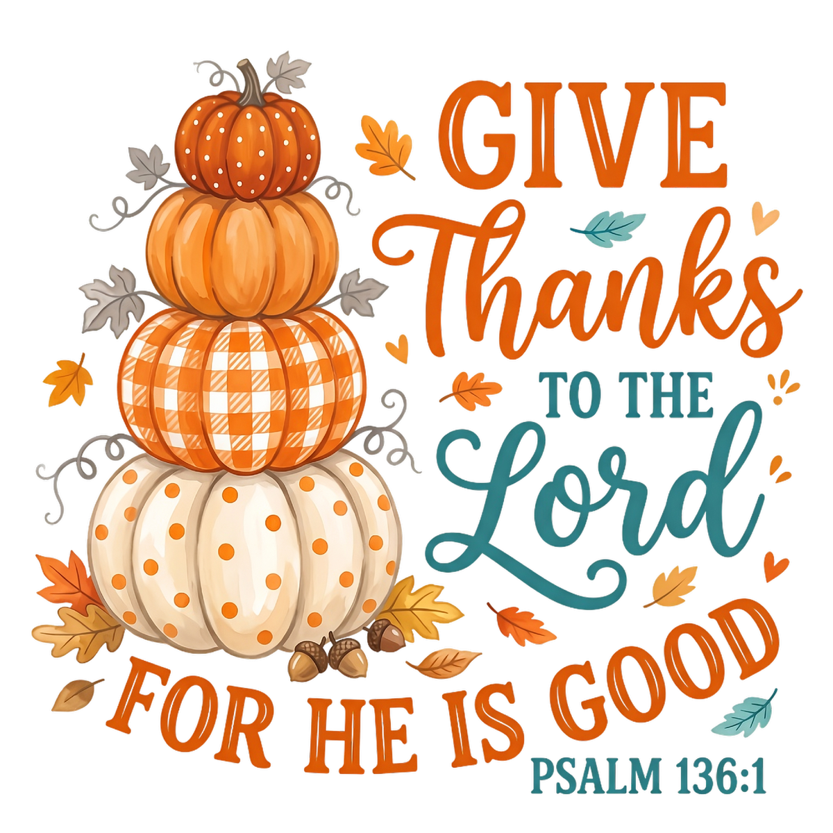 Give Thanks to the Lord For He Is Good Psalm 136:1 DTF transfer design