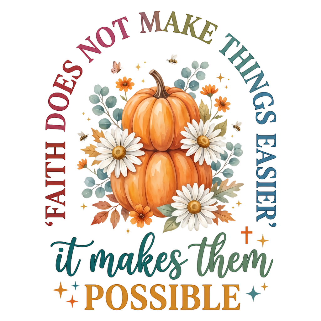 Faith Does Not Make Things Easier It Makes Them Possible DTF transfer design
