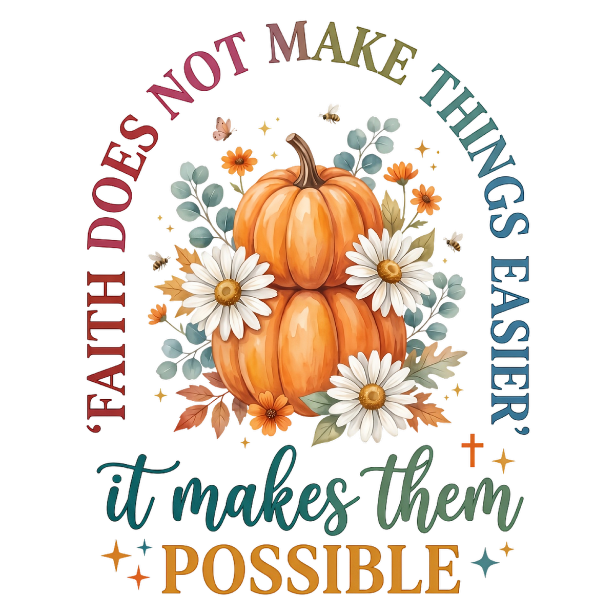 Faith Does Not Make Things Easier It Makes Them Possible DTF transfer design