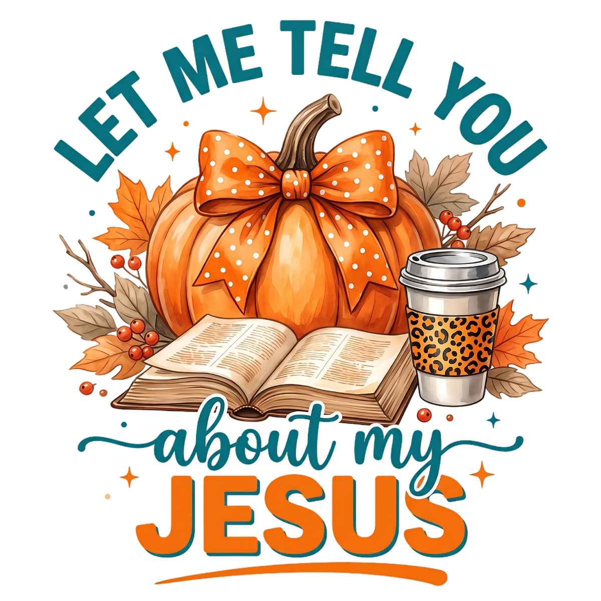 Let Me Tell You About My Jesus DTF transfer design
