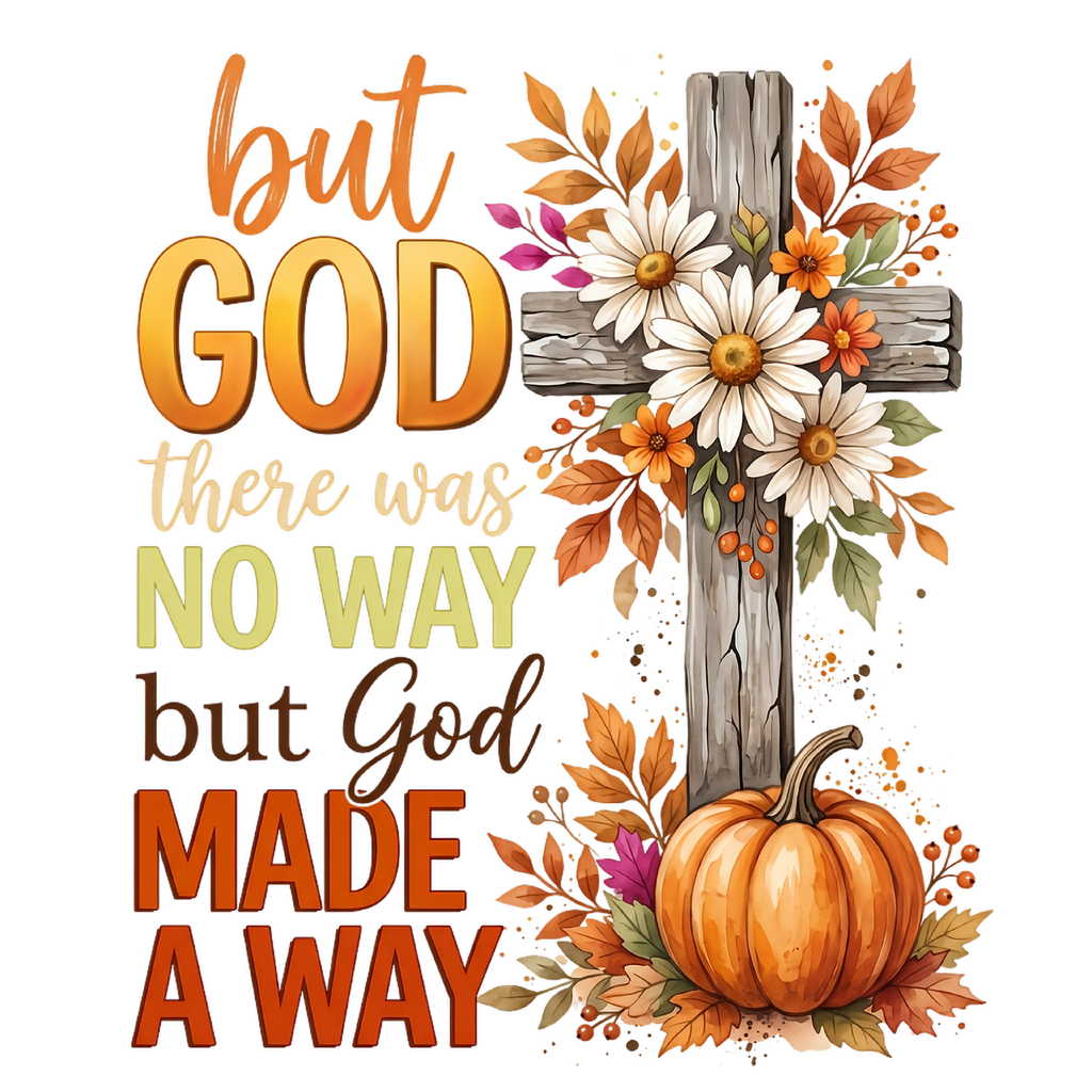 But God There Was No Way But God Made a Way DTF transfer design