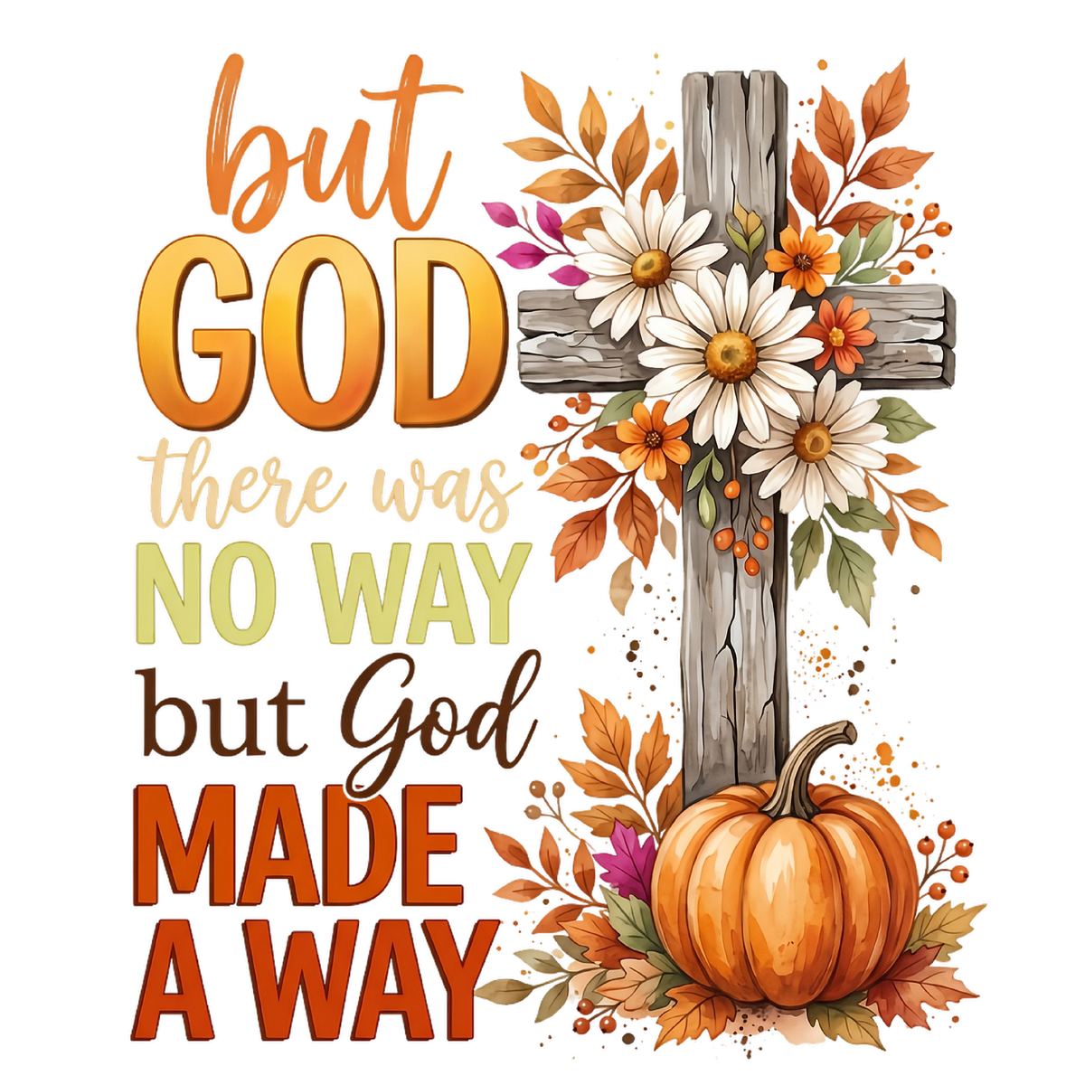 But God There Was No Way But God Made a Way DTF transfer design